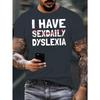 European Size I Have Sexdaily Dyslexia Crinkle Plus Size Men's T-Shirt, PLUS SIZE