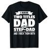 I Have Two Titles Dad and StepDad Fathers Day Tshirts Men Print Tshirt Loose Oversized Streetwear Hip Hop Unisex T Shirt