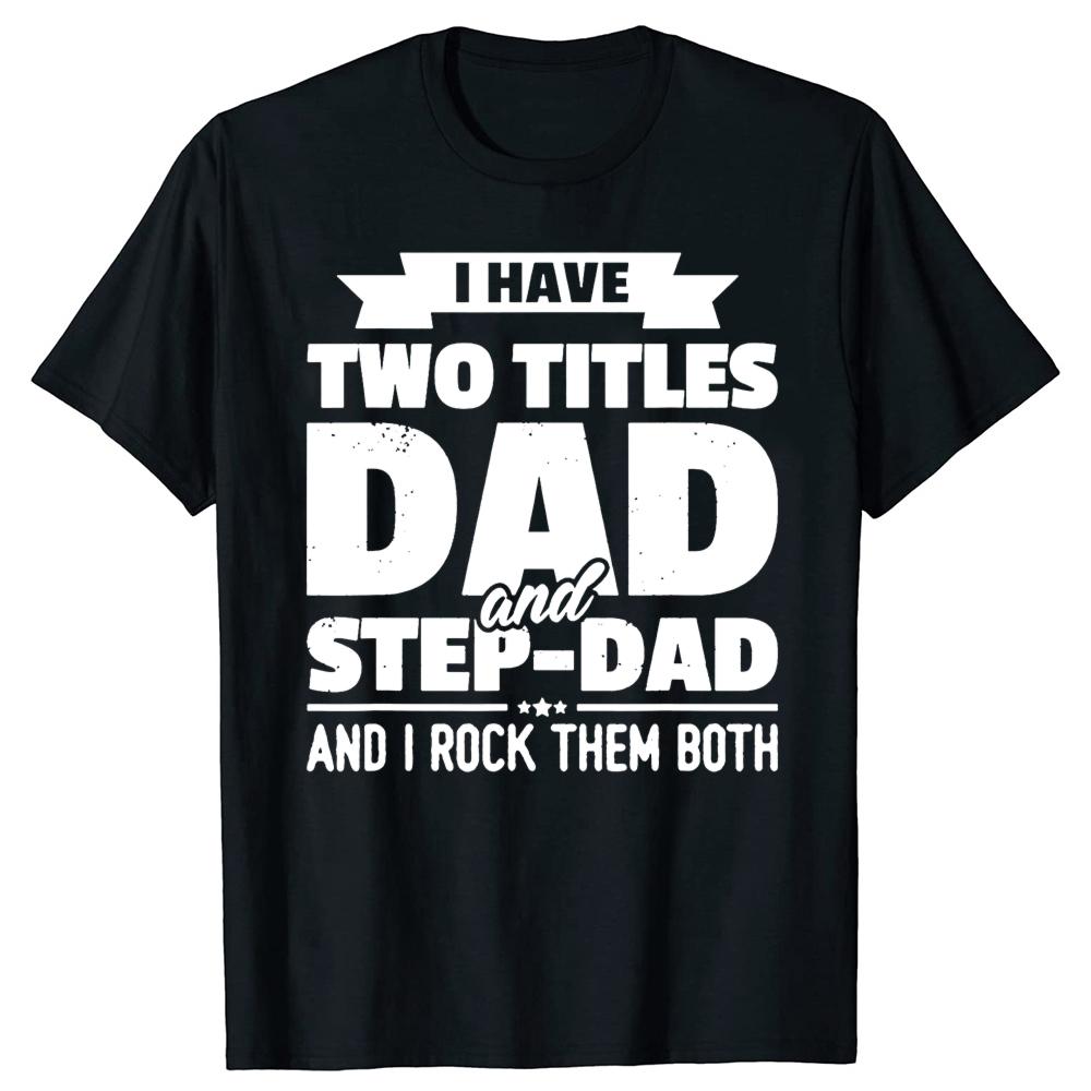 

I Have Two Titles Dad and Step-Dad Father s Day T-shirts Men Print Tshirt Loose Oversized Streetwear Hip Hop Unisex T Shirt -... S разноцветный