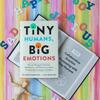 Tiny Humans, Big Emotions: How To Navigate Tantrums, Meltdowns, and Defiance To Raise Emotionally Intelligent Children