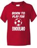 T-Shirt Born To Play for Sunderland Football Fan Funny Boys Girls Age 1-13Will Be Opened In a New Window or Tab
