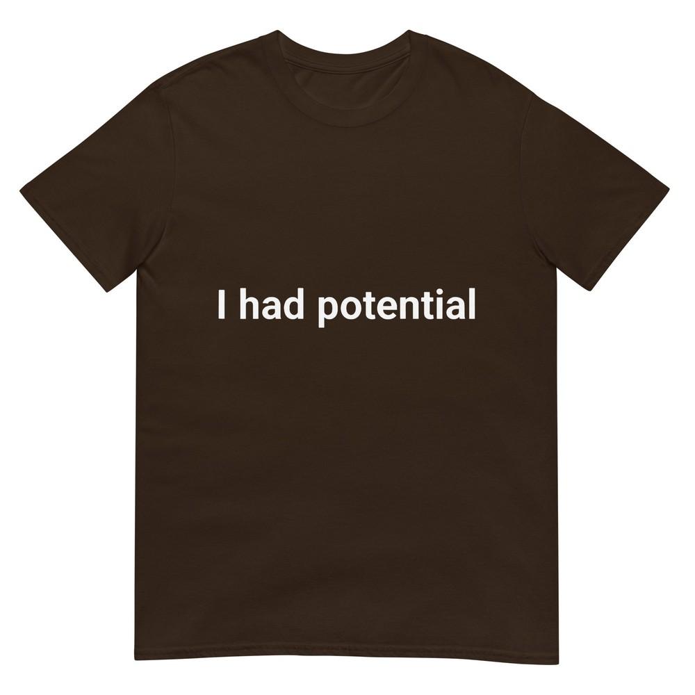I Had Potential Motivational Quote Humor TShirt