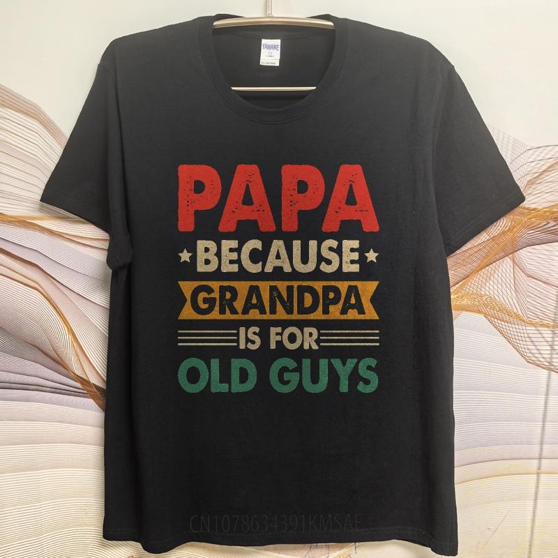 Fashionable For Him Summer Tshirt Papa Because Grandpa Is For Old Guys Short Sleeve Cotton ONeck For Her Top Tees