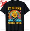 It Burns When I Pee Sarcastic Ironic Funny Saying Cotton TShirt Unisex Vintage Classic Fashion Oneck Shortsleev Tops Summer