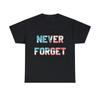 Never Forget Graphic Tee Shirt, S-5XL