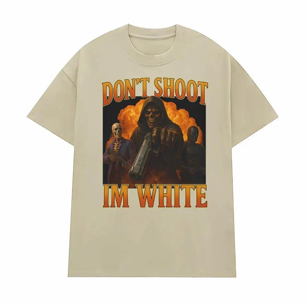

Dont Shoot Im White Funny Meme T Shirt Men Women Trendy Trend Vintage Street Graphic Tshirts Casual Humor 100 Cotton Tshirt 4XL