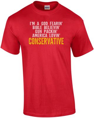 I'm a God Fearin' Bible Believin' Gun Packin' America Lovin' Conservative T-s...