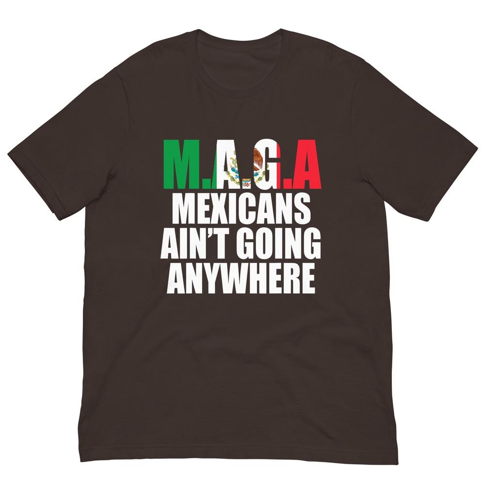 Maga Mexicans AinT Going Anywhere TShirt S