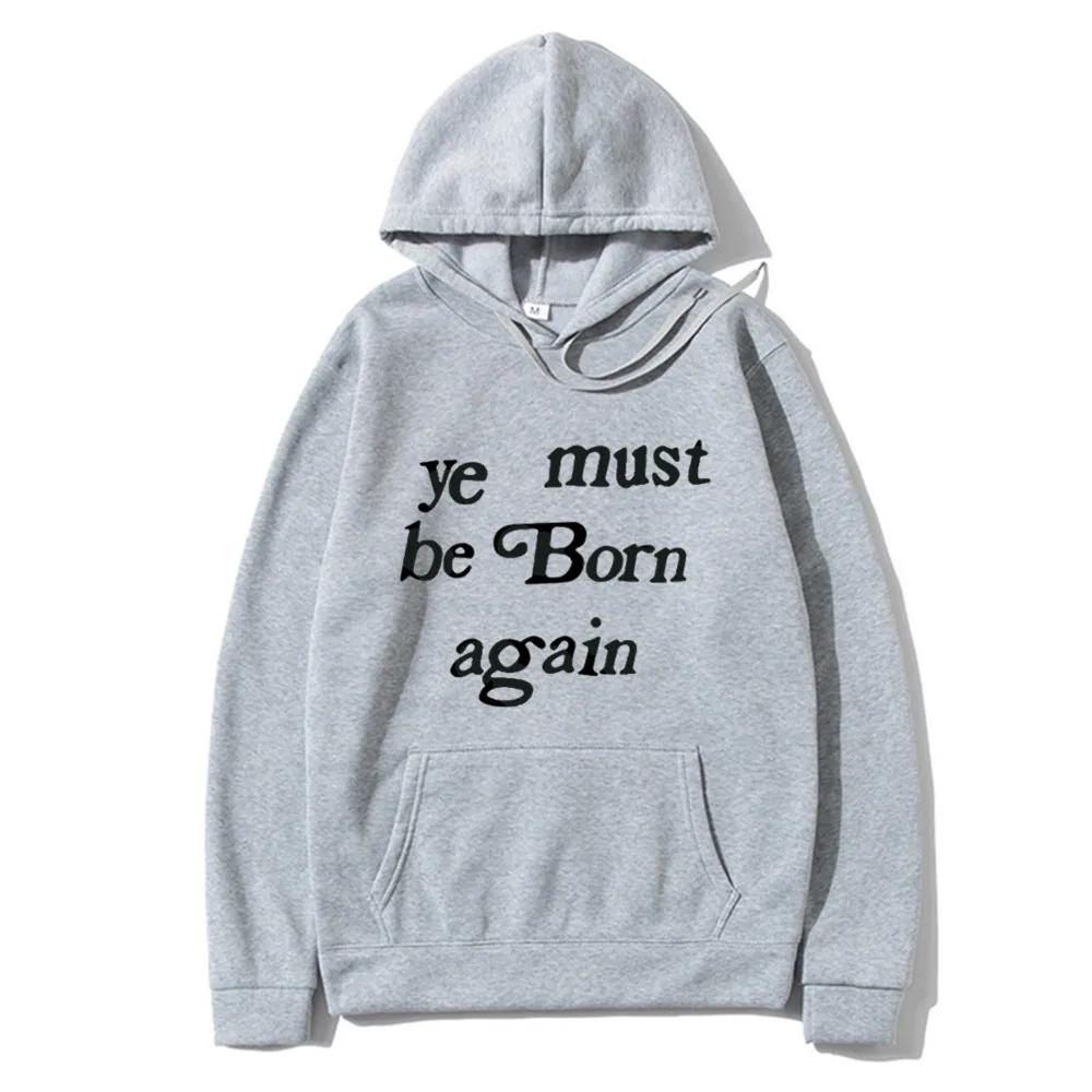 Men's Hoodies Ye Must Be Born Again Letter Sweatshirt Men and Women Oversize Streetwear Autumn Winter Casual Hoodies Clothing