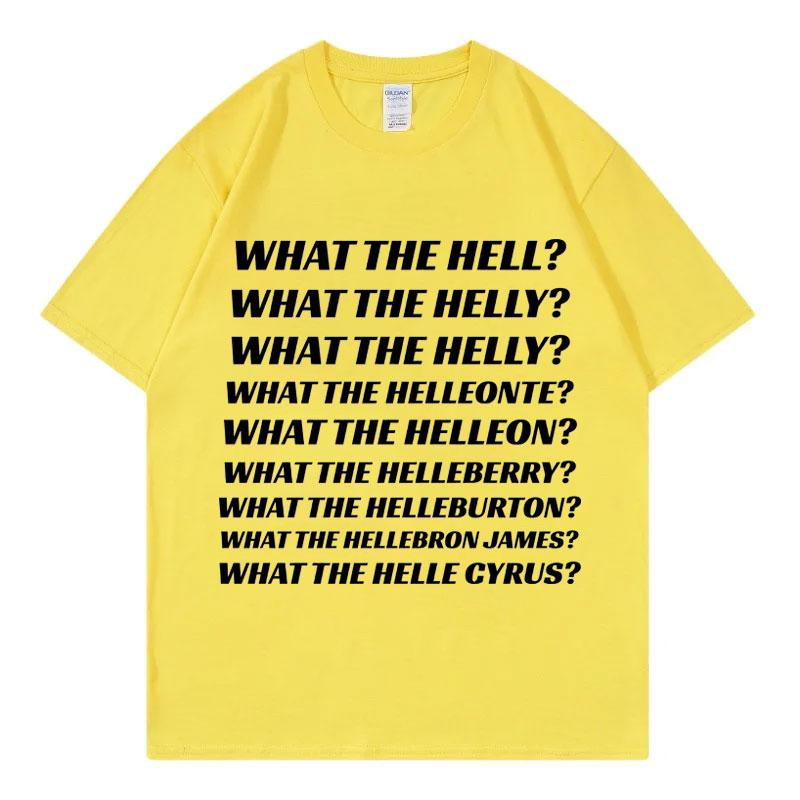 What The Hell What The Helly What The Helleonte Funny Meme T Shirt Unisex Fashion Casual Tshirts High Quality Cotton Tshirt