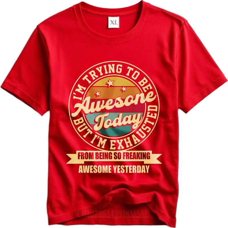 Oversized Summer Boys Tshirt Im Trying To Be Awesome Today But Im Exhausted From Being So Freaking Awesome Yesterday Short 4XL