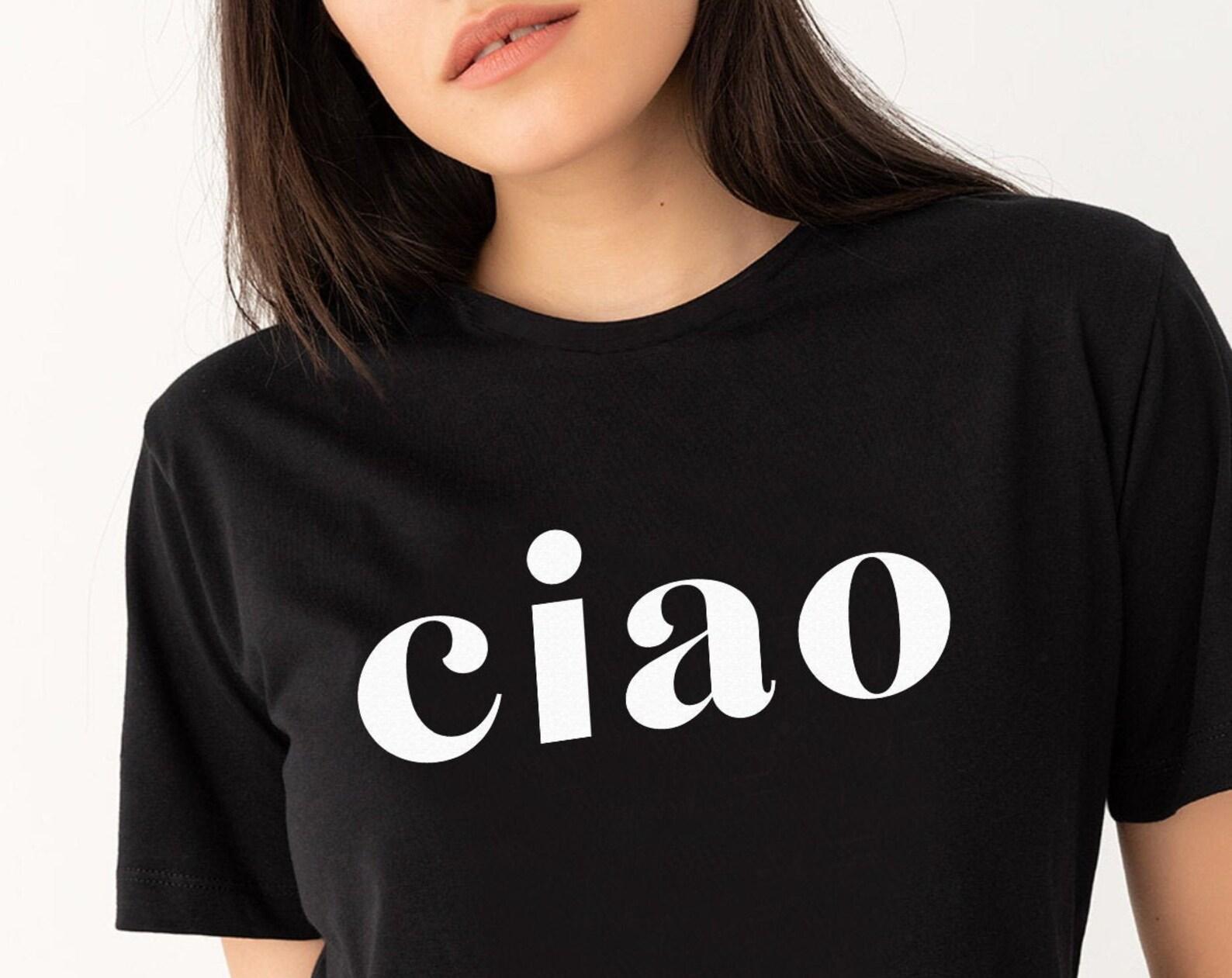 Ciao, Ciao Shirt, Hello, Italy, Italian Hello Shirt, Ciao T-shirt, Italian Tee, Ciao Bella, Women T-shirt, Ladies Shirt, Travel Shirt,UNISEX S