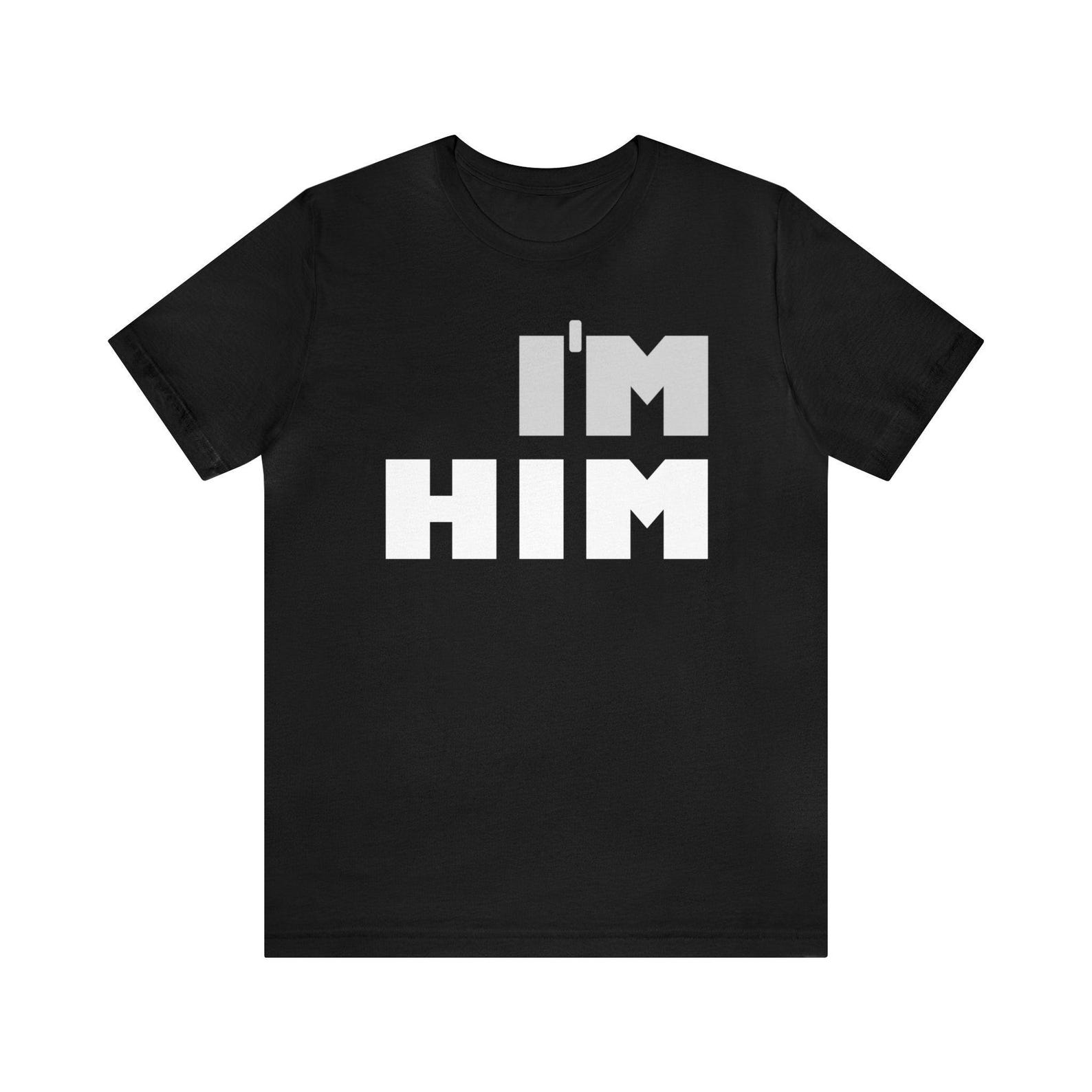 I m Him T shirt: Bold Statement Cotton Graphic Tee XL