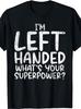 I'M Left-Handed What'S Your Superpower Lefty T-Shirt Men'S T-Shirt