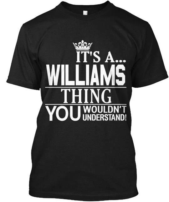 

Its A Williams Thing You Understand Wouldnt TTshirt Made in USA S to 5XL M