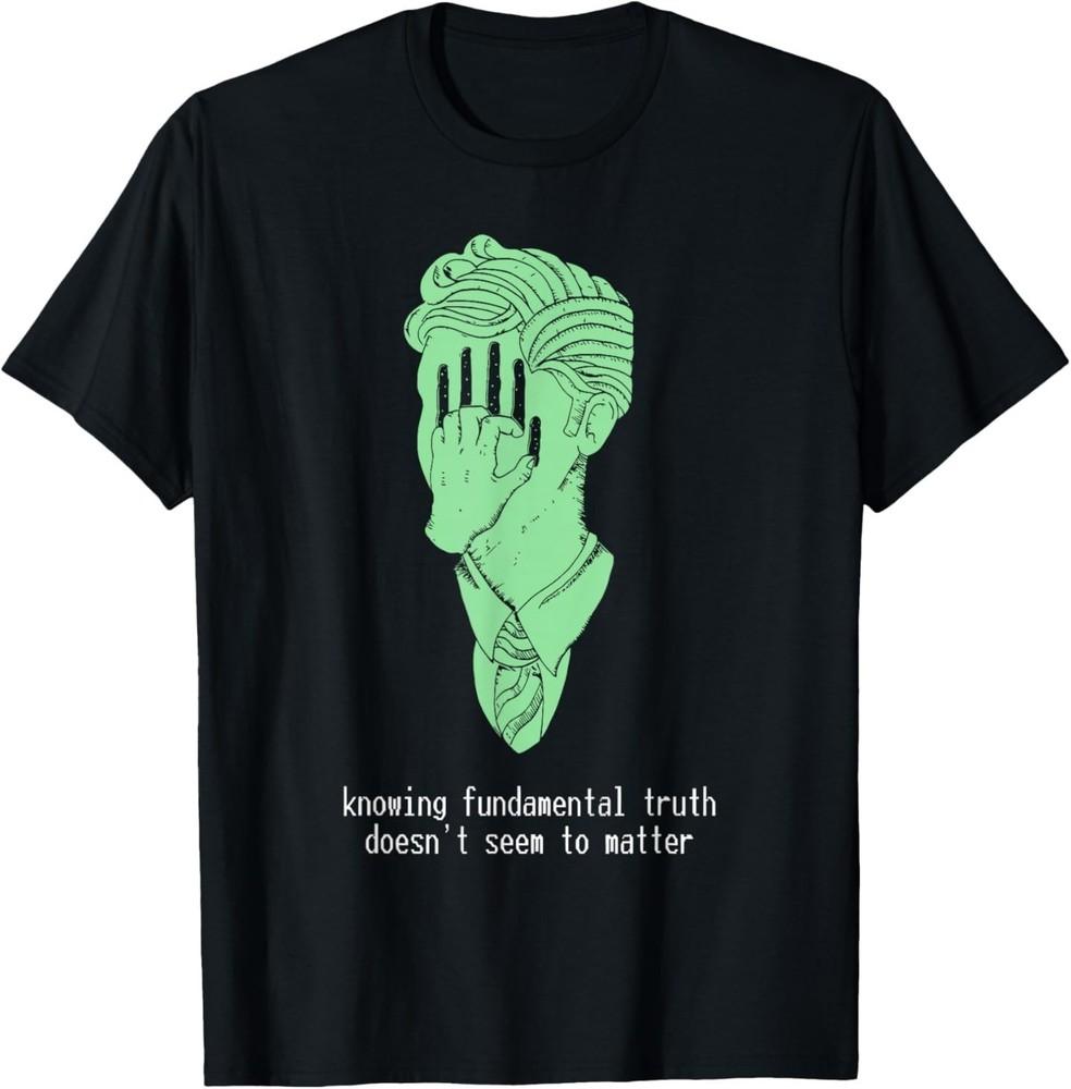 Knowing Fundamental Truth Doesn t Seem to Funny Design T-Shirt S