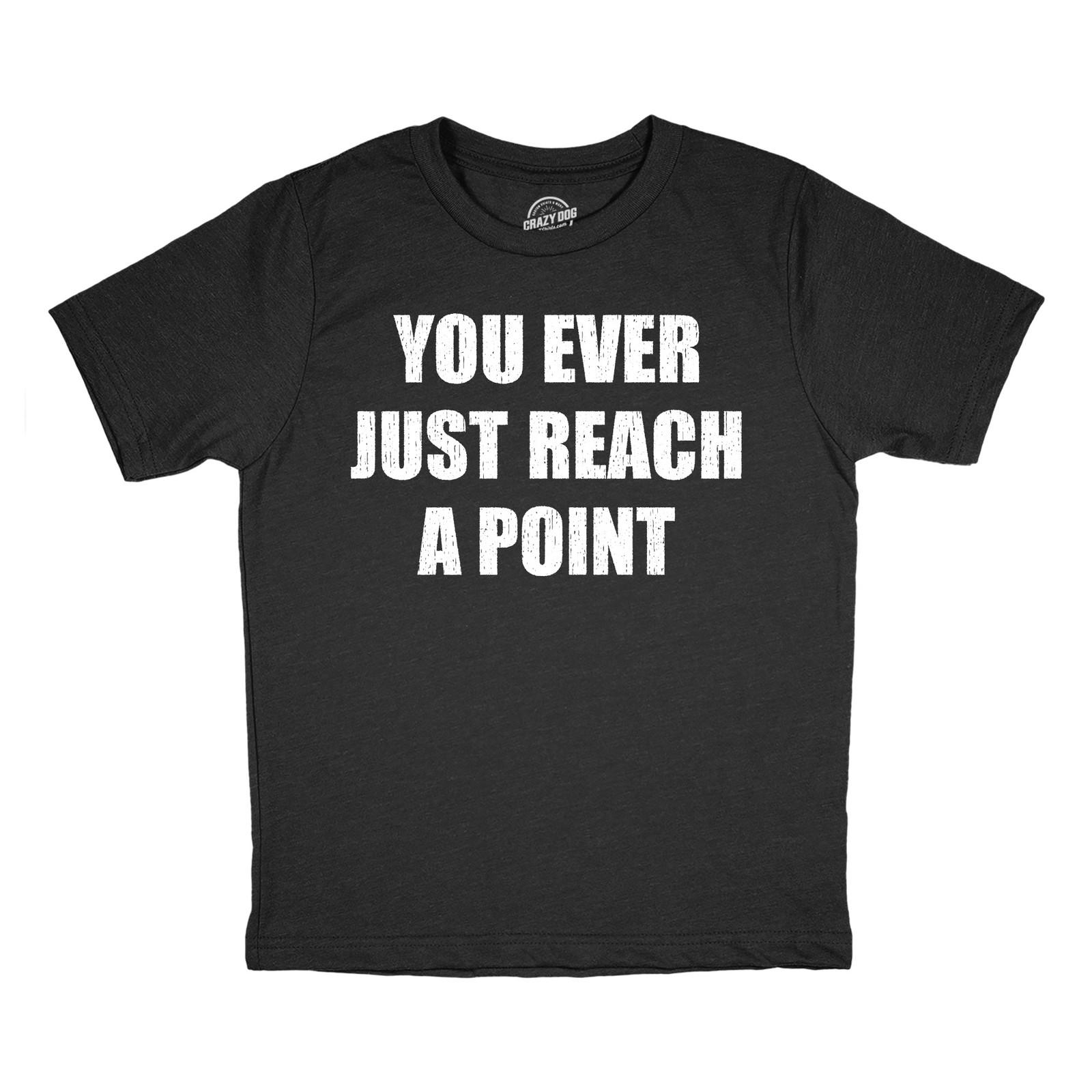 Youth Funny T Shirts You Ever Just Reach A Point Sarcastic Graphic Novelty Tee S разноцветный