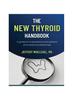The The New Thyroid Handbook : A Guide for Frustrated Thyroid Patients and Medical Professionals Book