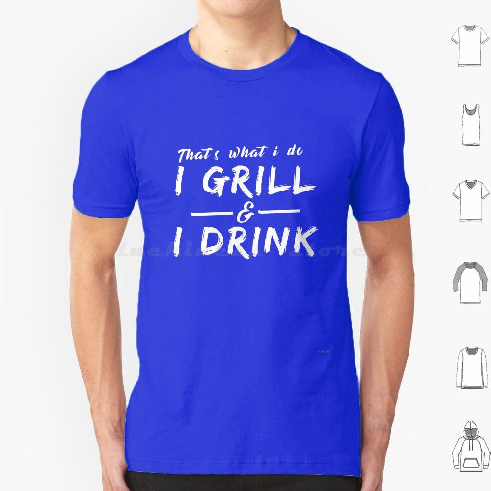 I Grill I Drink Funny Summer Bbq Barbecue T Shirt Big Size 100 Cotton Thats What I Do I Grill I Drink Drinking Beer