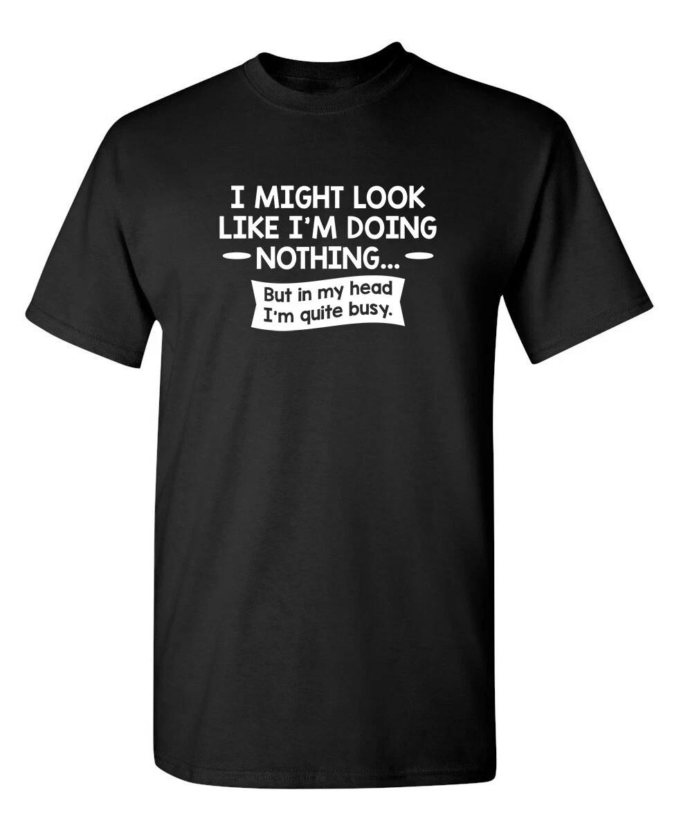 I might Look Like I m Doing Sarcastic Humor Graphic Novelty Funny T Shirt S