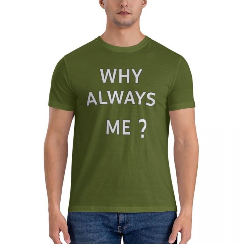 men t-shirt Why Always Me Classic T-Shirt t shirt men shirts graphic tees tshirts for men summer male tee-shirt