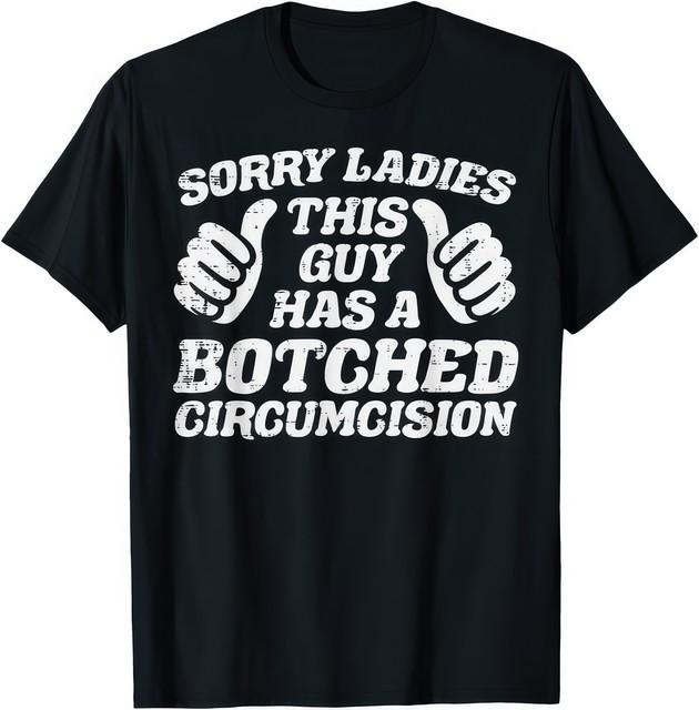 This Guy Has A Botched Circumcision Funny Cringe Meme Graphic Unisex T Shirt XL