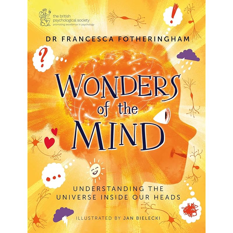 Wonders of the Mind: Helping Young Readers Understand the Universe Inside Their Head, In Partnership with the British Psychological Society