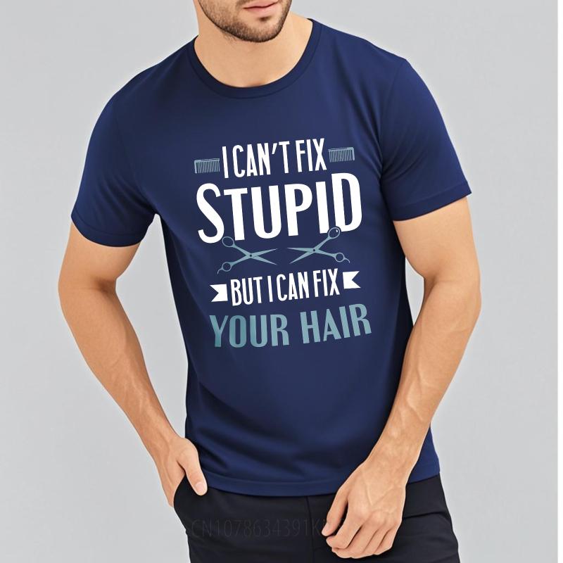 Graphic Summer For Him T Shirt I Cant Fix Stupid But I Can Fix Your Hair Short Sleeve Comfortable O Neck Tees Male Teeshirt