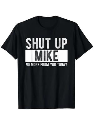 Shut Up Mike No More From You Today Funny Mike Name T-Shirt, Unisex Cotton Casua
