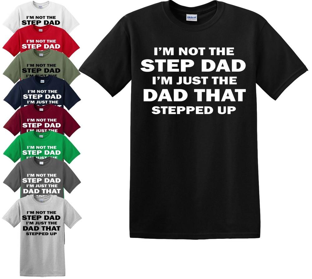 I'M NOT THE STEP DAD T-shirt Father Day Gift Presents Funny Daddy New S-5XL Top