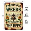 "Pardon Our Weeds, We're Feeding the Bees" Tin Sign - Rustic Floral Wall Art - Durable Iron, Easy-to-Hang - Ideal for Gardens