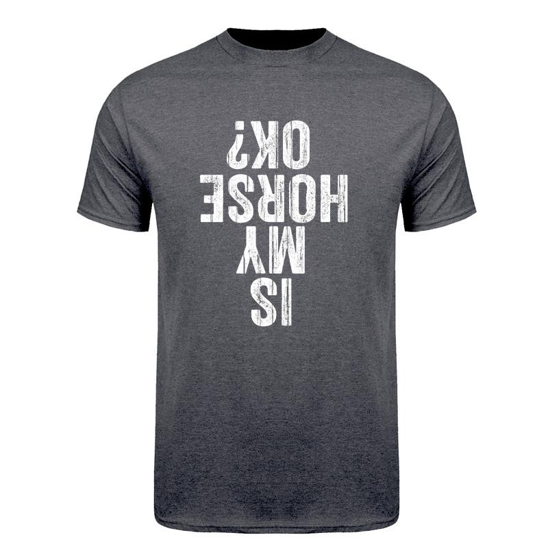 Is My Horse Ok Upside Down Tshirt Funny Horseback Riding Equestrian Horse Lover Cotton Tshirts Da281