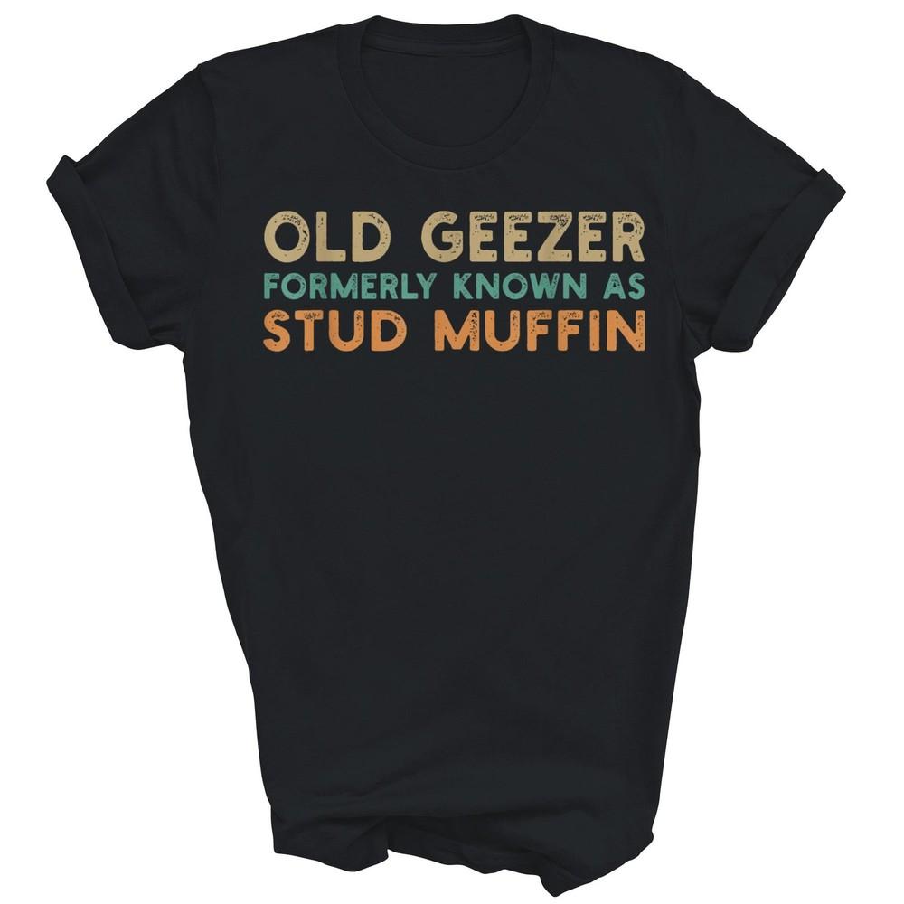 

Old Geezer Formerly Known As Stud Muffin Unisex Shirt Gift L