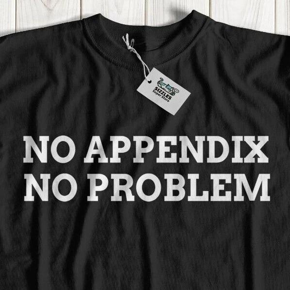 No Appendix No Problem Funny Appendectomy T-Shirt Appendicitis Gifts Cancer Tee XL