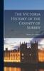 The The Victoria History of the County of Surrey Book