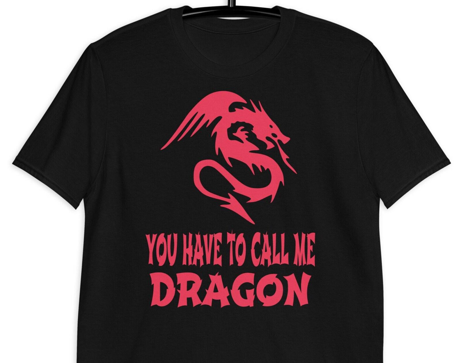 You Have To Call Me Dragon - Unisex T-Shirt XL