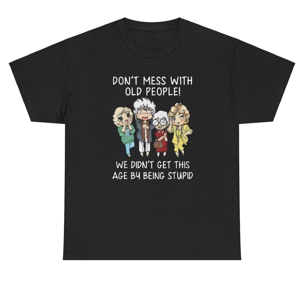 Dont Mess With Old People T Shirt Funny Elderly Joke Humor Birthday Gift Tee S