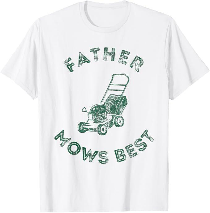 

Father Mows Best Lawn Care Dad Mowing Gardener Father s Day T-Shirt 4XL