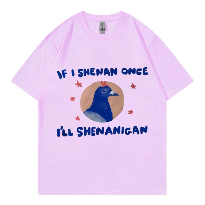 If I Shenan Once Ill Shenanigan Graphic T Shirts Men Women Fashion Y2k Oversized Tshirt Summer Casual Short Sleeve Tshirts