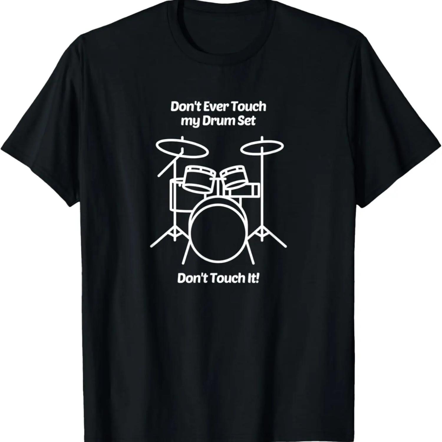 

Don t Ever Touch My Drum Set Don t Touch It Funny T-Shirt XXXXXL