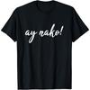 Ay Nako Funny Filipino Slang Sayings Pinoy Pride T Shirt