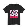 Dream Big Hustle Hard Tee | Motivational Graphic T-Shirt, Cool Style Shirt