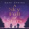 A Sky Full of Stars by Dani Atkins Hardback Book 9781789546200