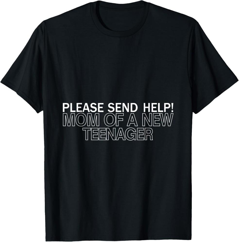 Please Send Help Mom Of A New Teenager Funny Saying T-Shirt Unisex T-Shirt XXL