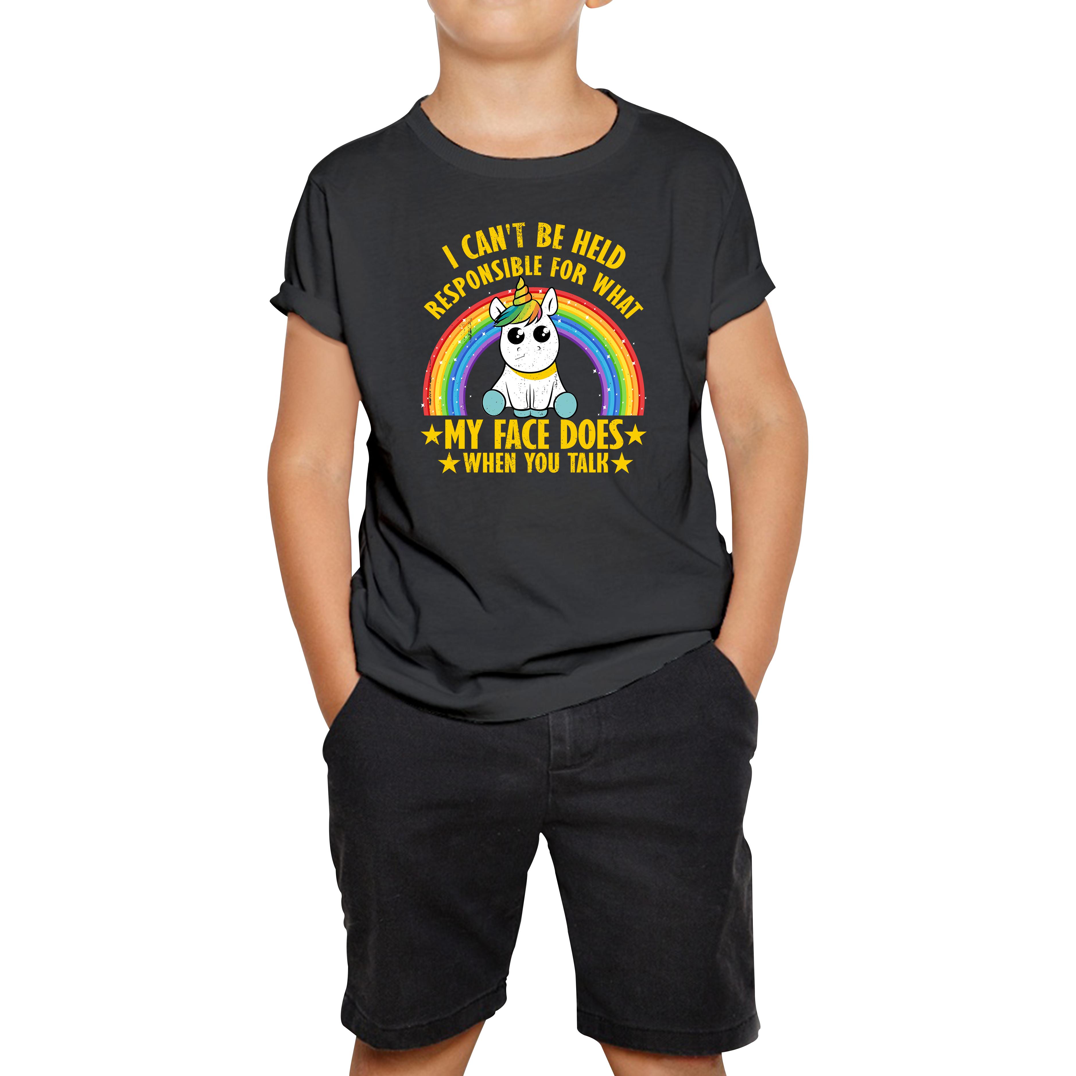 

I Can t Be Held Responsible For What My Face Does When You Talk Cute Unicorn Kids T Shirt 120