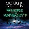 Where Is Anybody by Simon R. Green Hardback Book 9781448311651