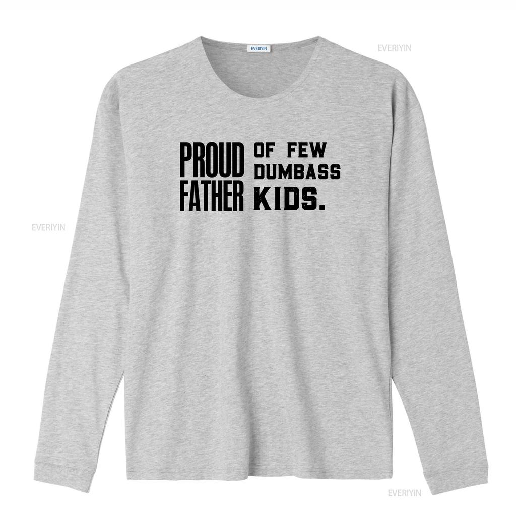 Proud Father Of Few Dumbass Kids Fathers Day Dad Jokes 100 Cotton T Shirt vintage Washed Casual homme Soft streetwear Stretched