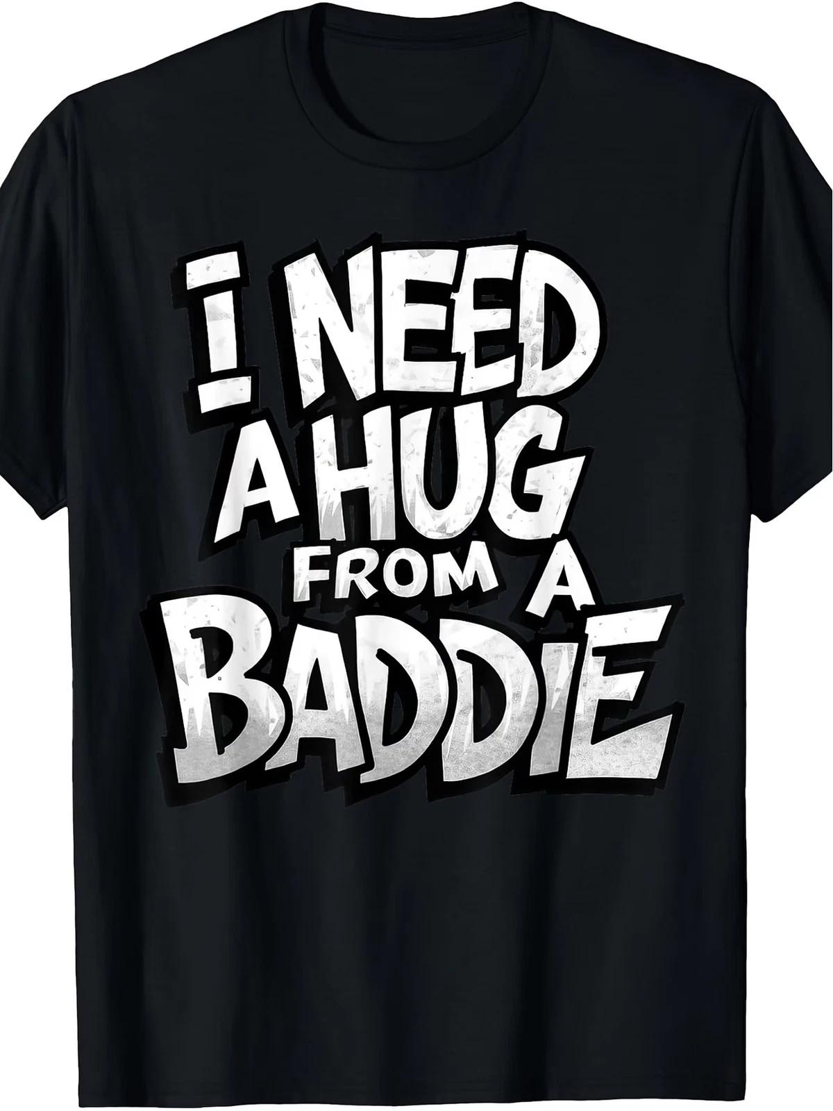 Men Funny I Need A Hug from A Baddie Retro Graphic T-Shirt - Soft Breathable XXXL