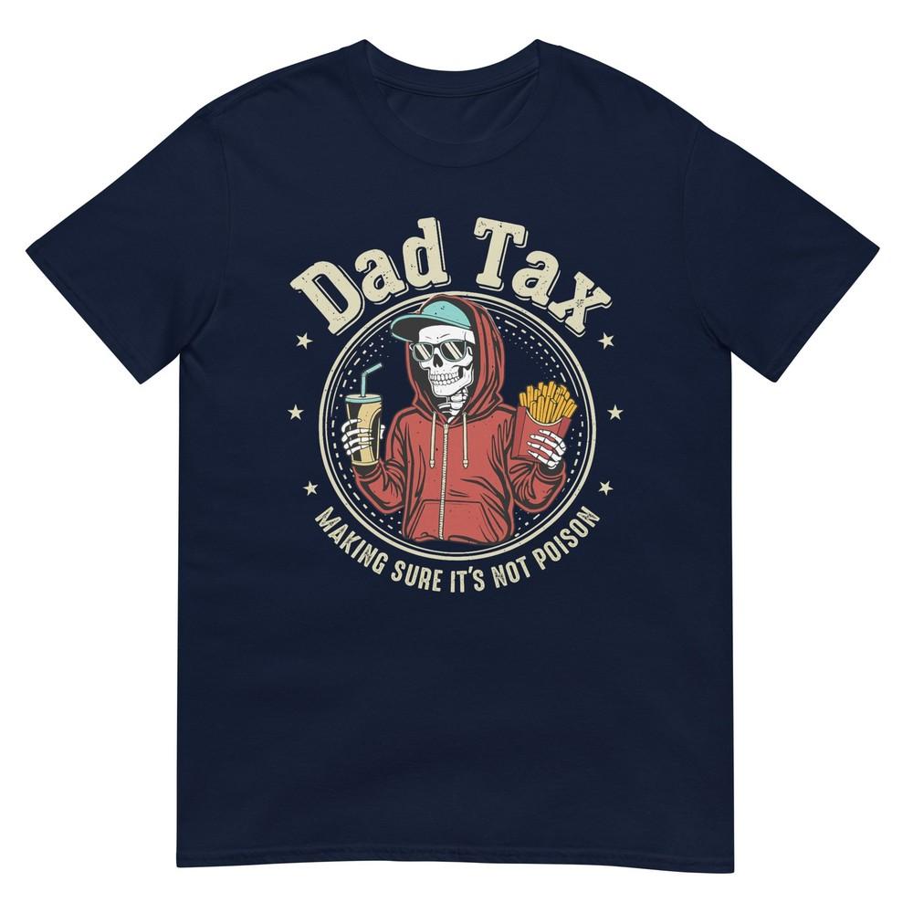 Dad Tax Making Sure Its Not Poison For Unisex Papa Fathers Day Tshirt S