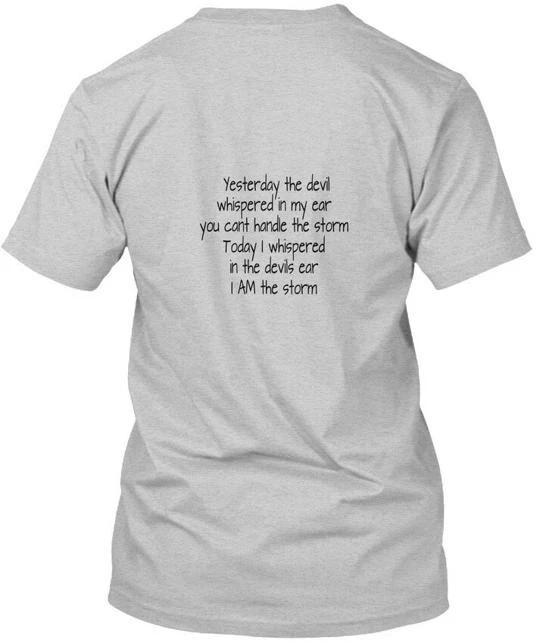 

I Am The Storm Yesterday Devil Whispered In T shirt Made in USA Size S to 5XL L